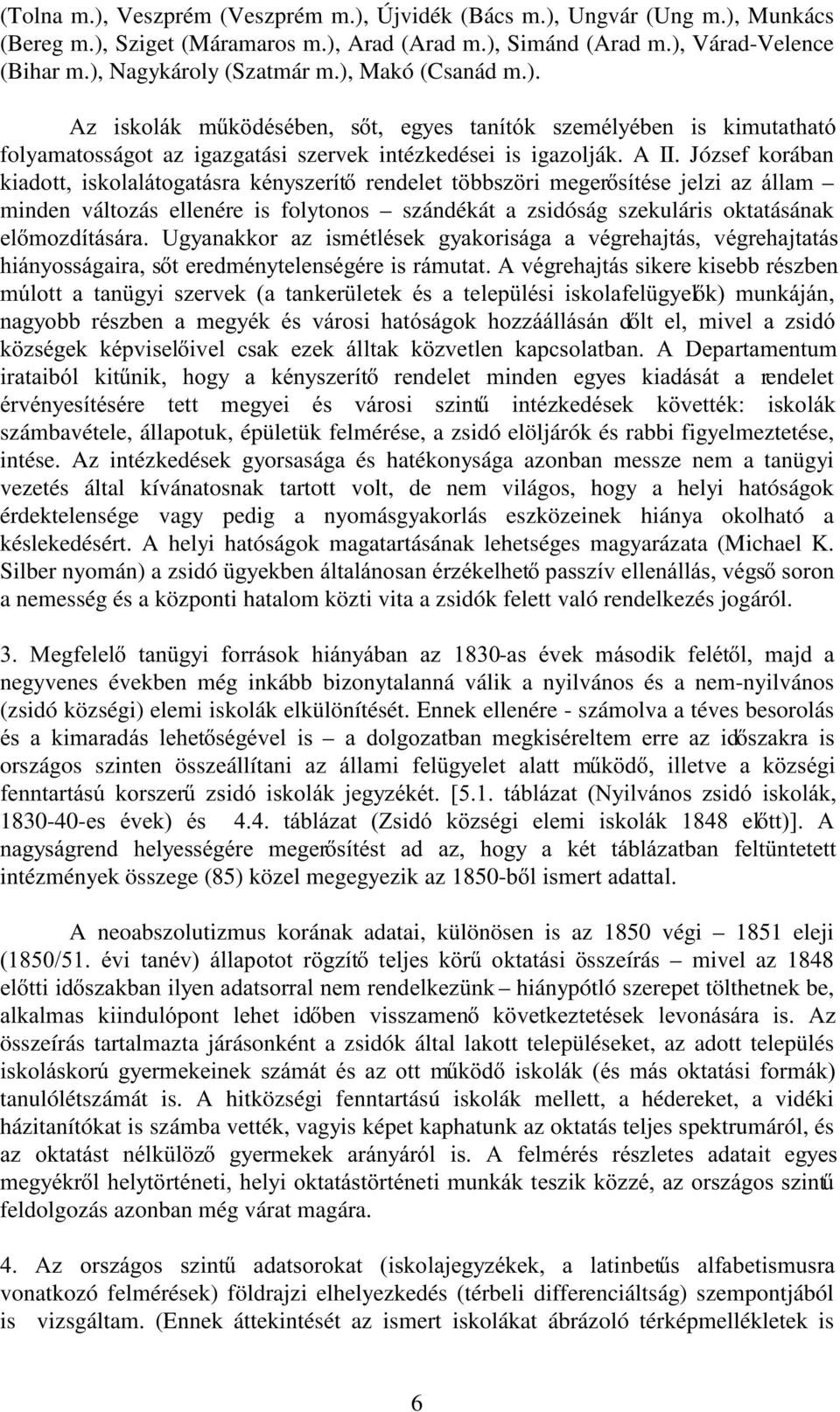 József korában NLDGRWW LVNRODOiWRJDWiVUD NpQ\V]HUtW UHQGHOHW W EEV] UL PHJHUVtWpVH MHO]L D] ioodp minden változás ellenére is folytonos szándékát a zsidóság szekuláris oktatásának HOPR]GtWiViUD