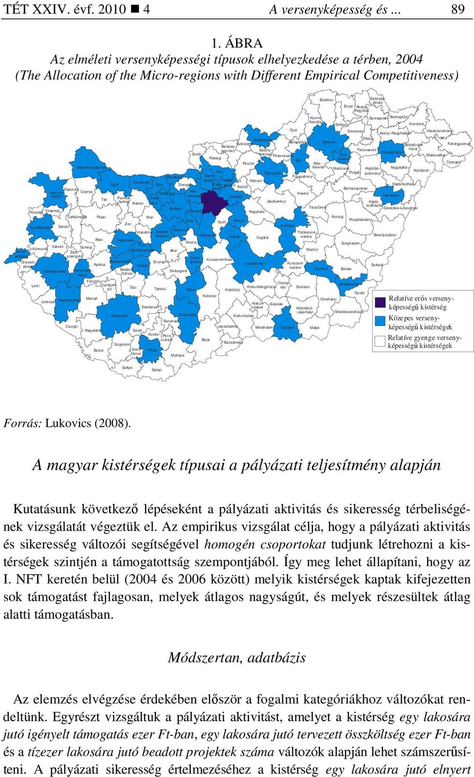 Kõszegi Szombathelyi Körmendi Lent i Sopron Fertõdi Csepregi Letenyei Vasvári Sárvári Zalaegerszegi Kapuvári Mosonmagyaróvári Celldömölki Balatonföldvári Nagykanizsai Csurgói Csornai Sümegi Keszthely