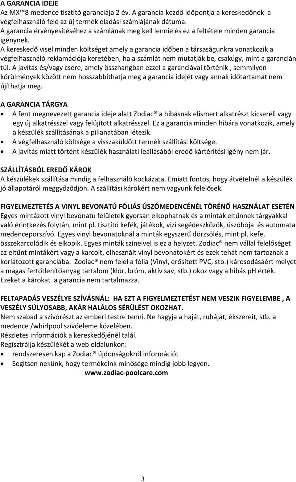 A kereskedő visel minden költséget amely a garancia időben a társaságunkra vonatkozik a végfelhasználó reklamációja keretében, ha a számlát nem mutatják be, csakúgy, mint a garancián túl.