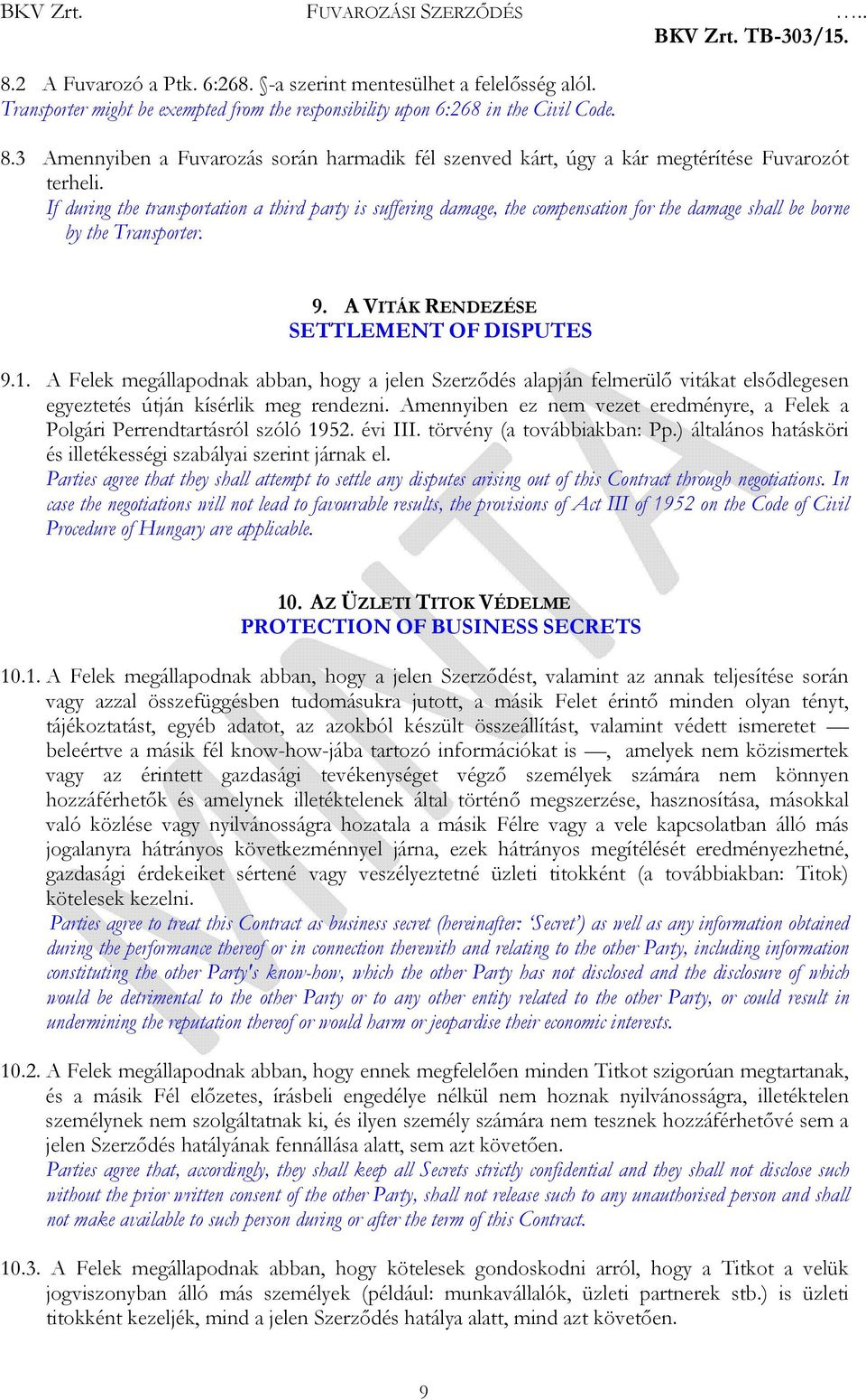 If during the transportation a third party is suffering damage, the compensation for the damage shall be borne by the Transporter. 9. A VITÁK RENDEZÉSE SETTLEMENT OF DISPUTES 9.1.