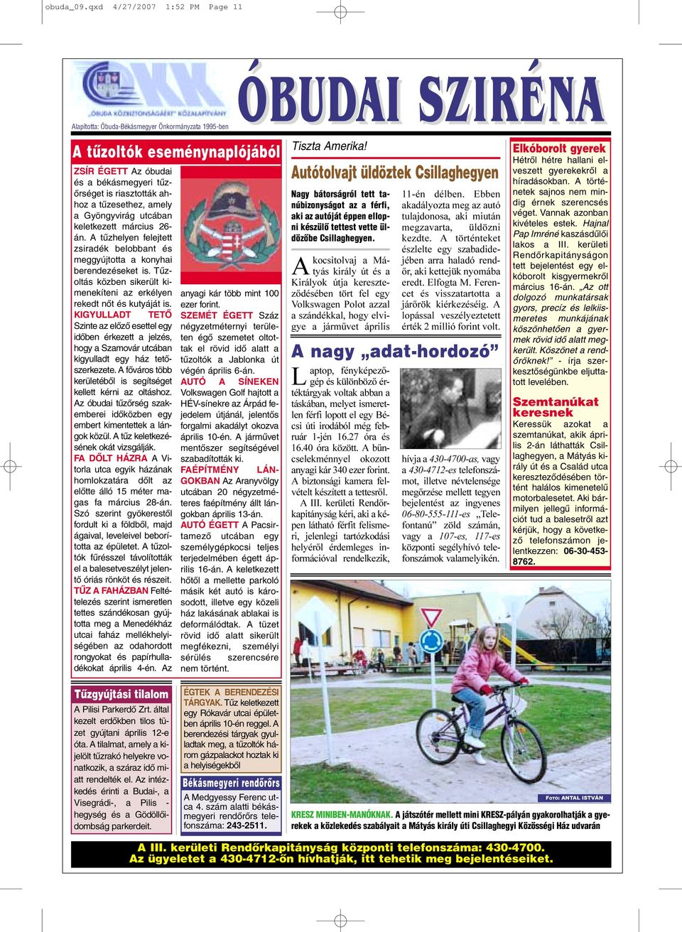 amely a Gyöngyvirág utcában keletkezett március 26- án. A tûzhelyen felejtett zsiradék belobbant és meggyújtotta a konyhai berendezéseket is.