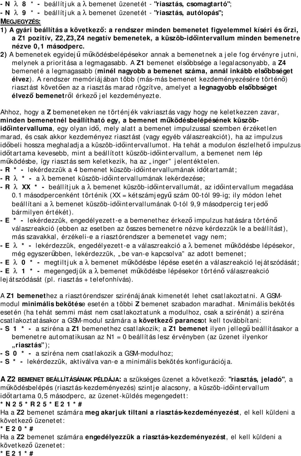 2) A bemenetek egyidejű működésbelépésekor annak a bemenetnek a jele fog érvényre jutni, melynek a prioritása a legmagasabb.