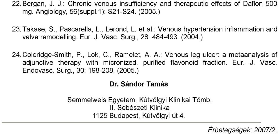 Coleridge-Smith, P., Lok, C., Ramelet, A. A.: Venous leg ulcer: a metaanalysis of adjunctive therapy with micronized, purified flavonoid fraction. Eur. J.