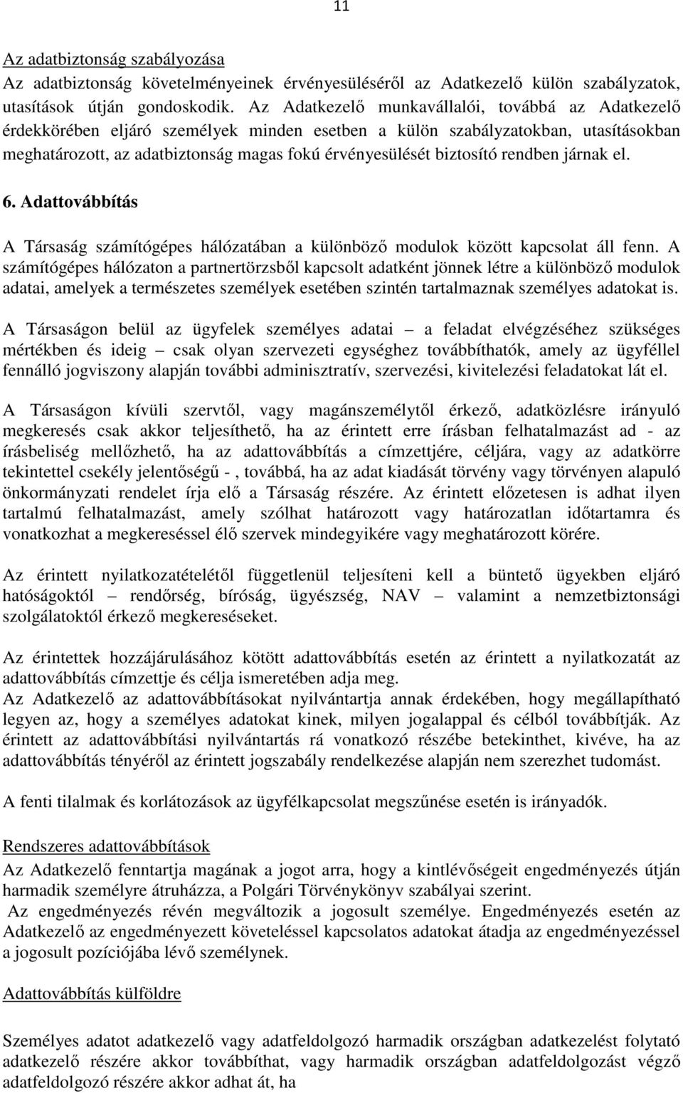 biztosító rendben járnak el. 6. Adattovábbítás A Társaság számítógépes hálózatában a különböző modulok között kapcsolat áll fenn.