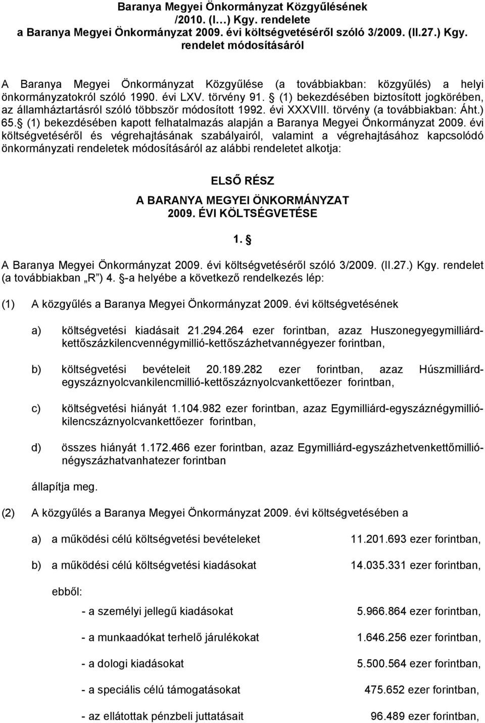 (1) bekezdésében kapott felhatalmazás alapján a Baranya Megyei Önkormányzat 2009.