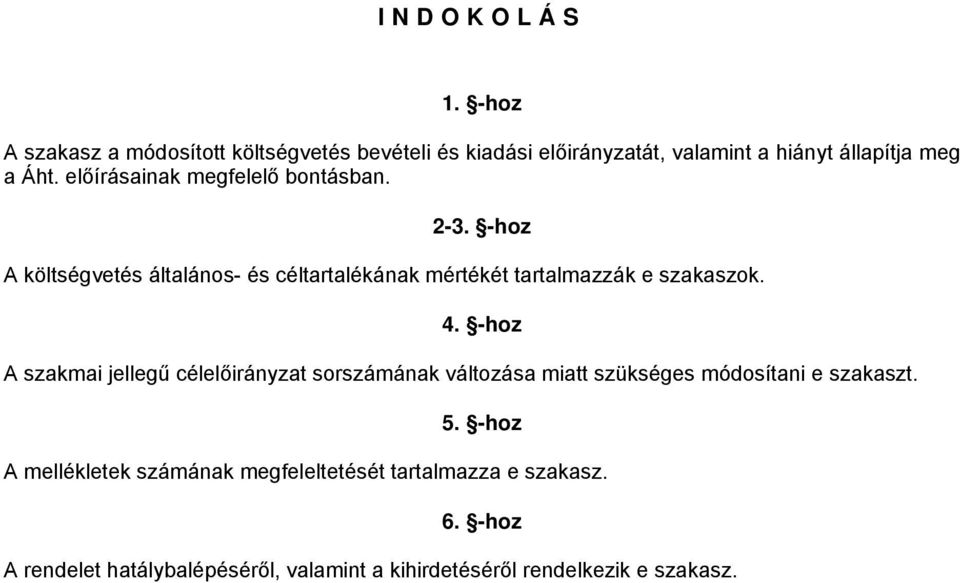 -hoz A költségvetés általános- és céltartalékának mértékét tartalmazzák e szakaszok. 4.