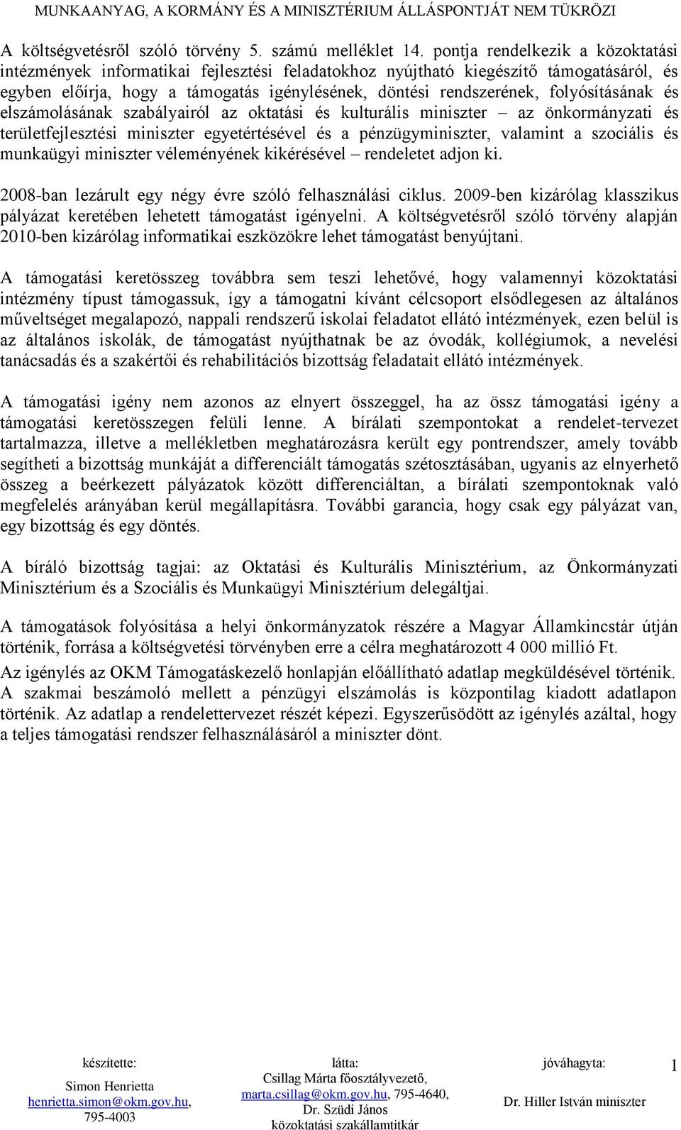 folyósításának és elszámolásának szabályairól az oktatási és kulturális miniszter az önkormányzati és területfejlesztési miniszter egyetértésével és a pénzügyminiszter, valamint a szociális és