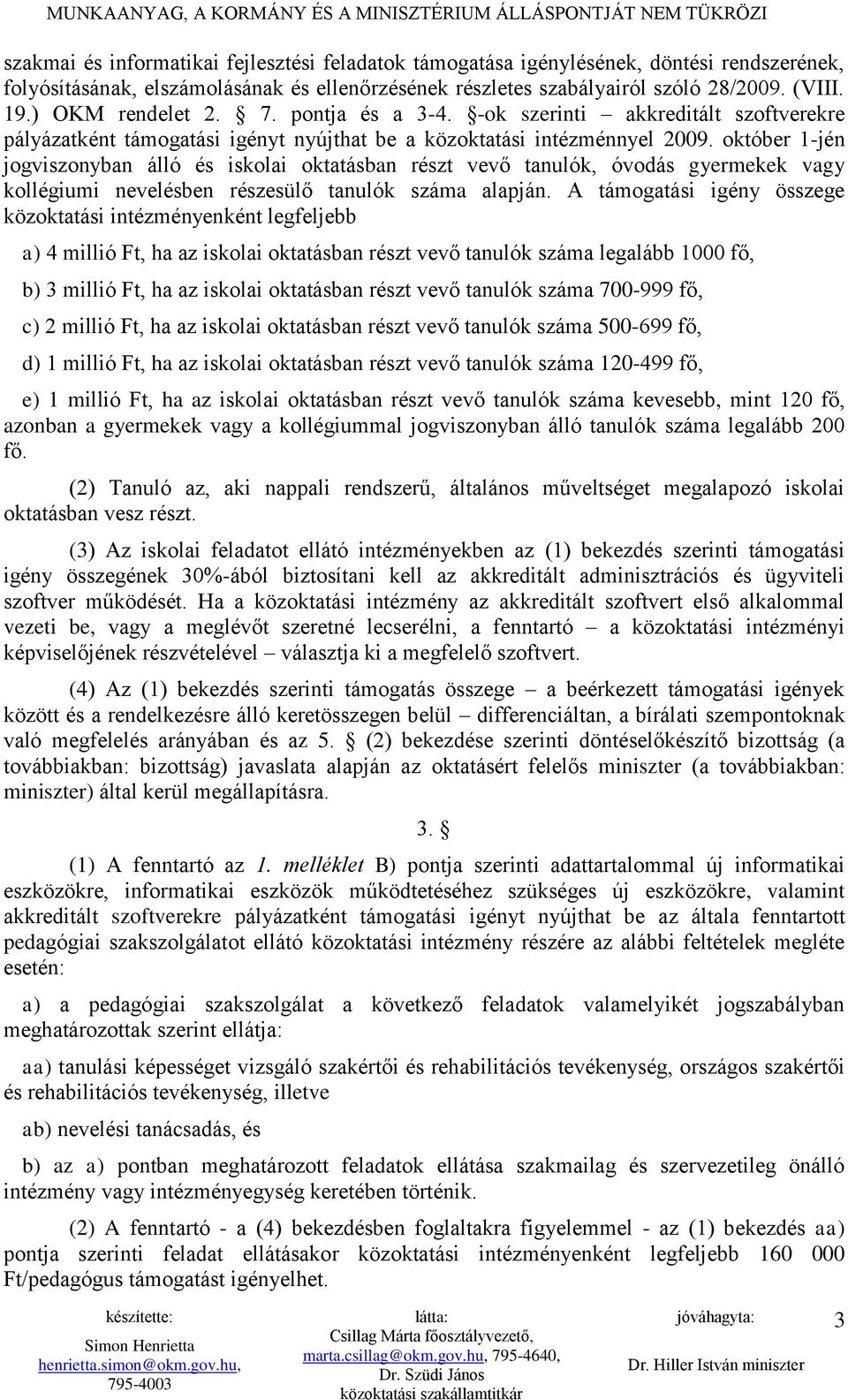 október 1-jén jogviszonyban álló és iskolai oktatásban részt vevő tanulók, óvodás gyermekek vagy kollégiumi nevelésben részesülő tanulók száma alapján.