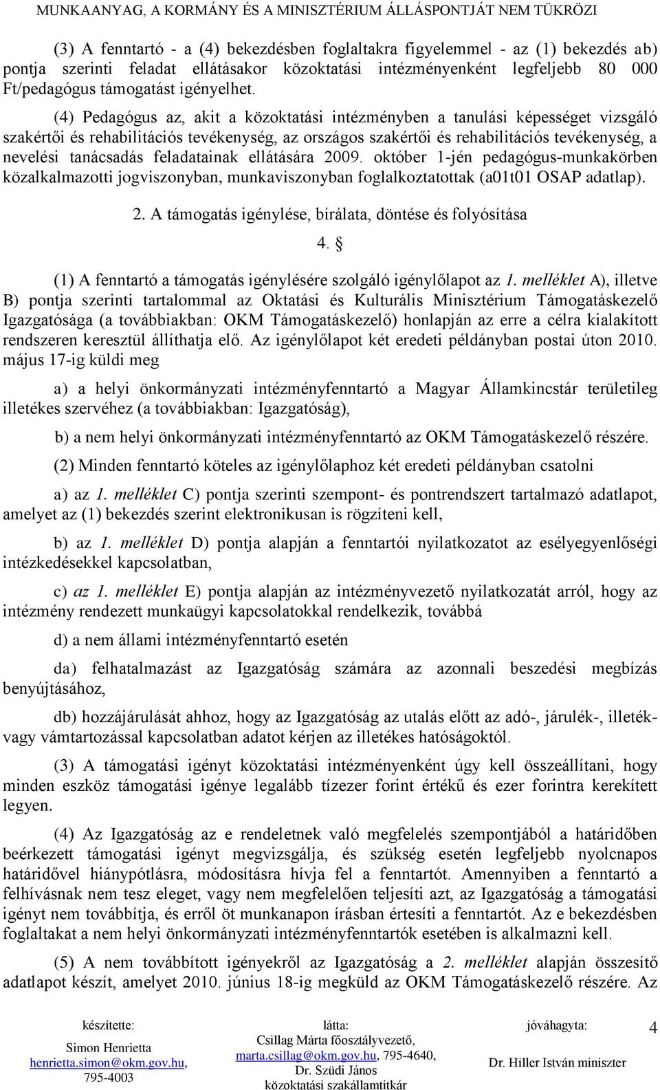 feladatainak ellátására 2009. október 1-jén pedagógus-munkakörben közalkalmazotti jogviszonyban, munkaviszonyban foglalkoztatottak (a01t01 OSAP adatlap). 2. A támogatás igénylése, bírálata, döntése és folyósítása 4.