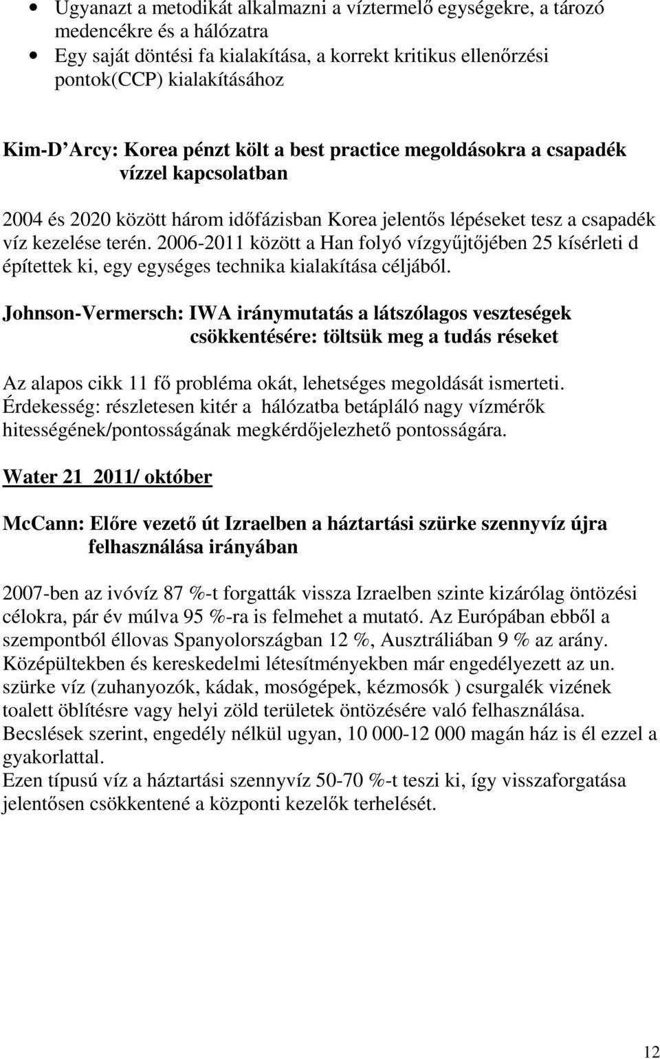 2006-2011 között a Han folyó vízgyűjtőjében 25 kísérleti d építettek ki, egy egységes technika kialakítása céljából.