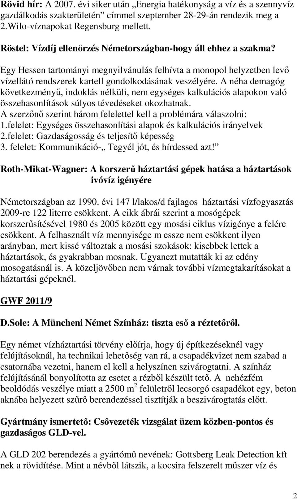 A néha demagóg következményű, indoklás nélküli, nem egységes kalkulációs alapokon való összehasonlítások súlyos tévedéseket okozhatnak.