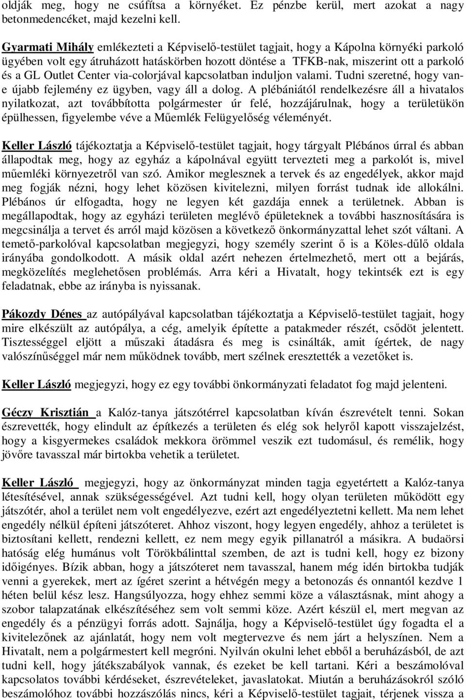 Center via-colorjával kapcsolatban induljon valami. Tudni szeretné, hogy vane újabb fejlemény ez ügyben, vagy áll a dolog.