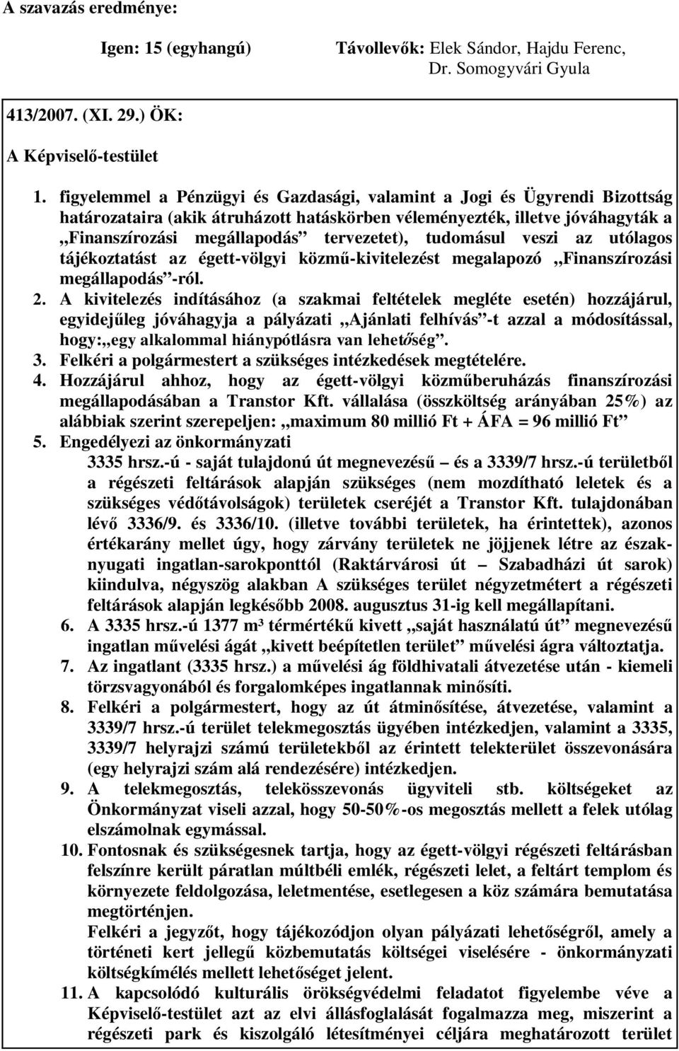 tudomásul veszi az utólagos tájékoztatást az égett-völgyi közm -kivitelezést megalapozó Finanszírozási megállapodás -ról. 2.