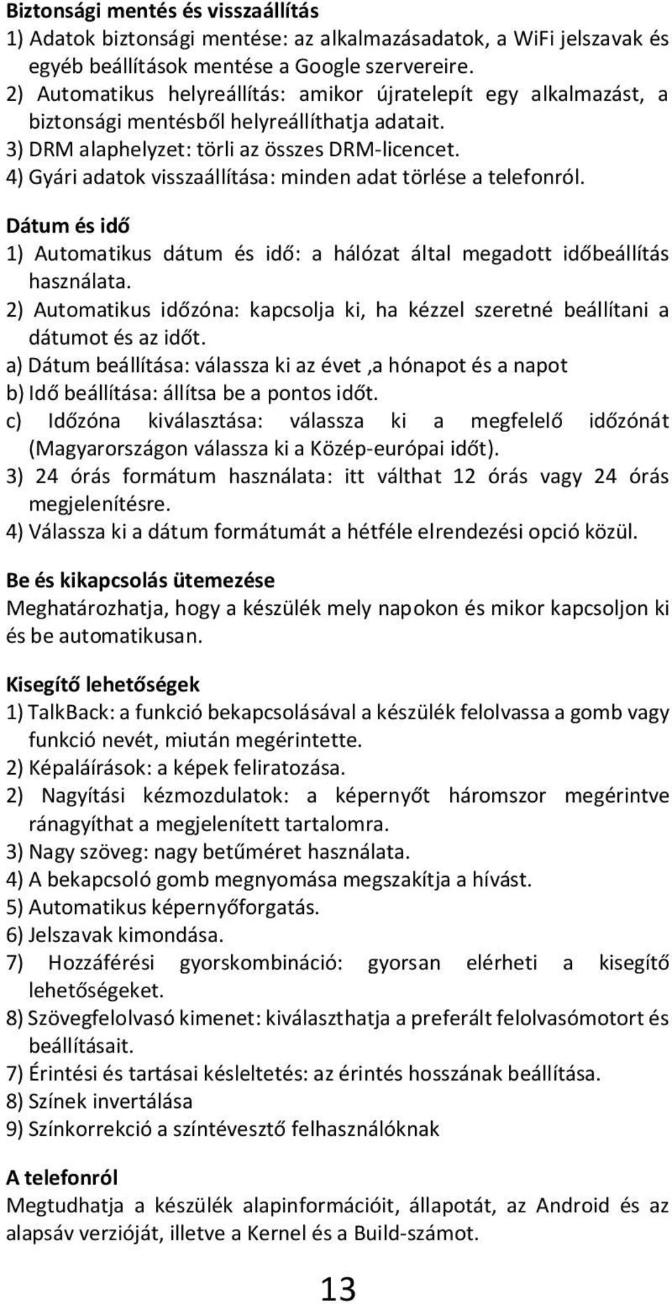 4) Gyári adatok visszaállítása: minden adat törlése a telefonról. Dátum és idő 1) Automatikus dátum és idő: a hálózat által megadott időbeállítás használata.