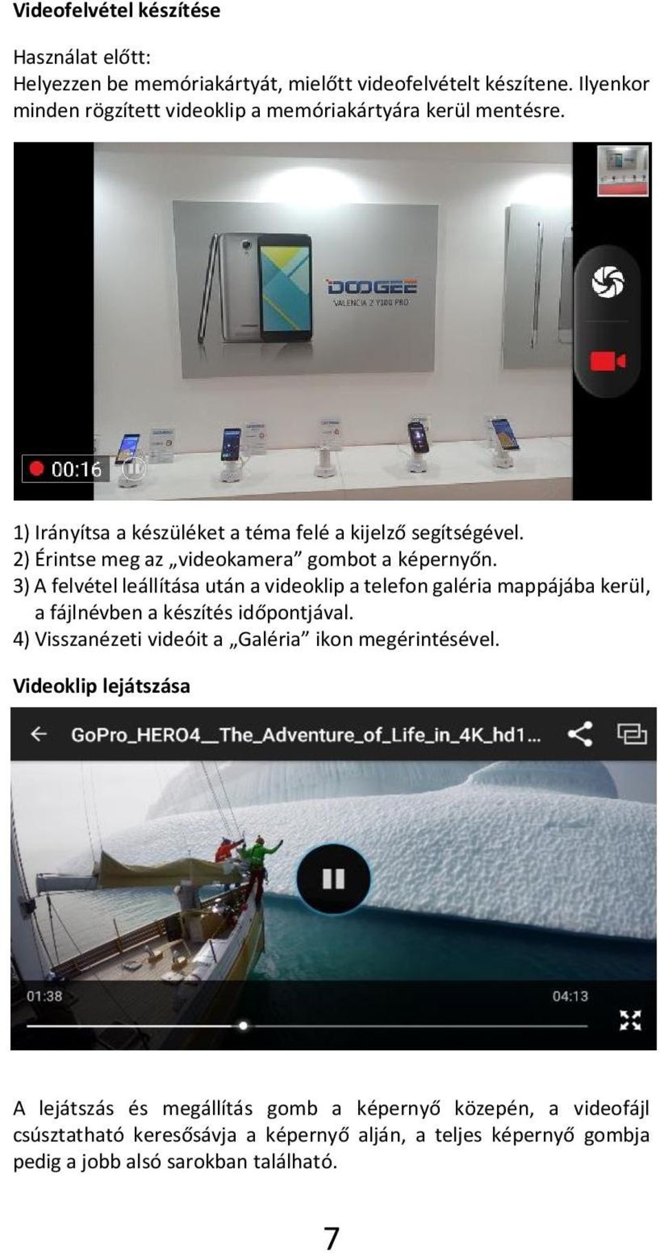 2) Érintse meg az videokamera gombot a képernyőn.