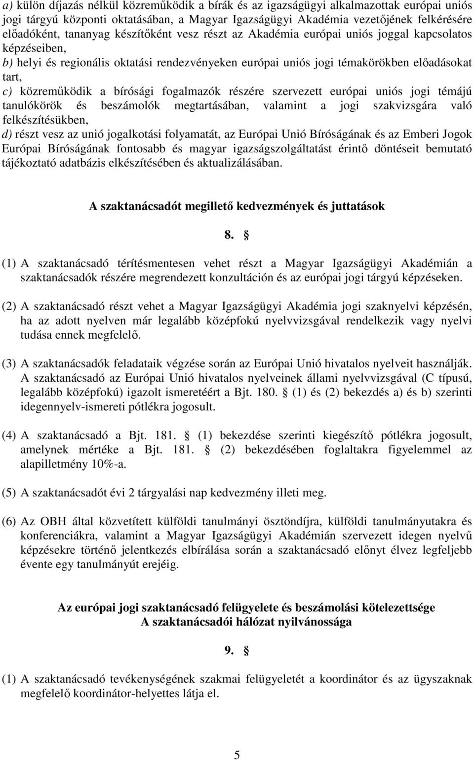 bírósági fogalmazók részére szervezett európai uniós jogi témájú tanulókörök és beszámolók megtartásában, valamint a jogi szakvizsgára való felkészítésükben, d) részt vesz az unió jogalkotási