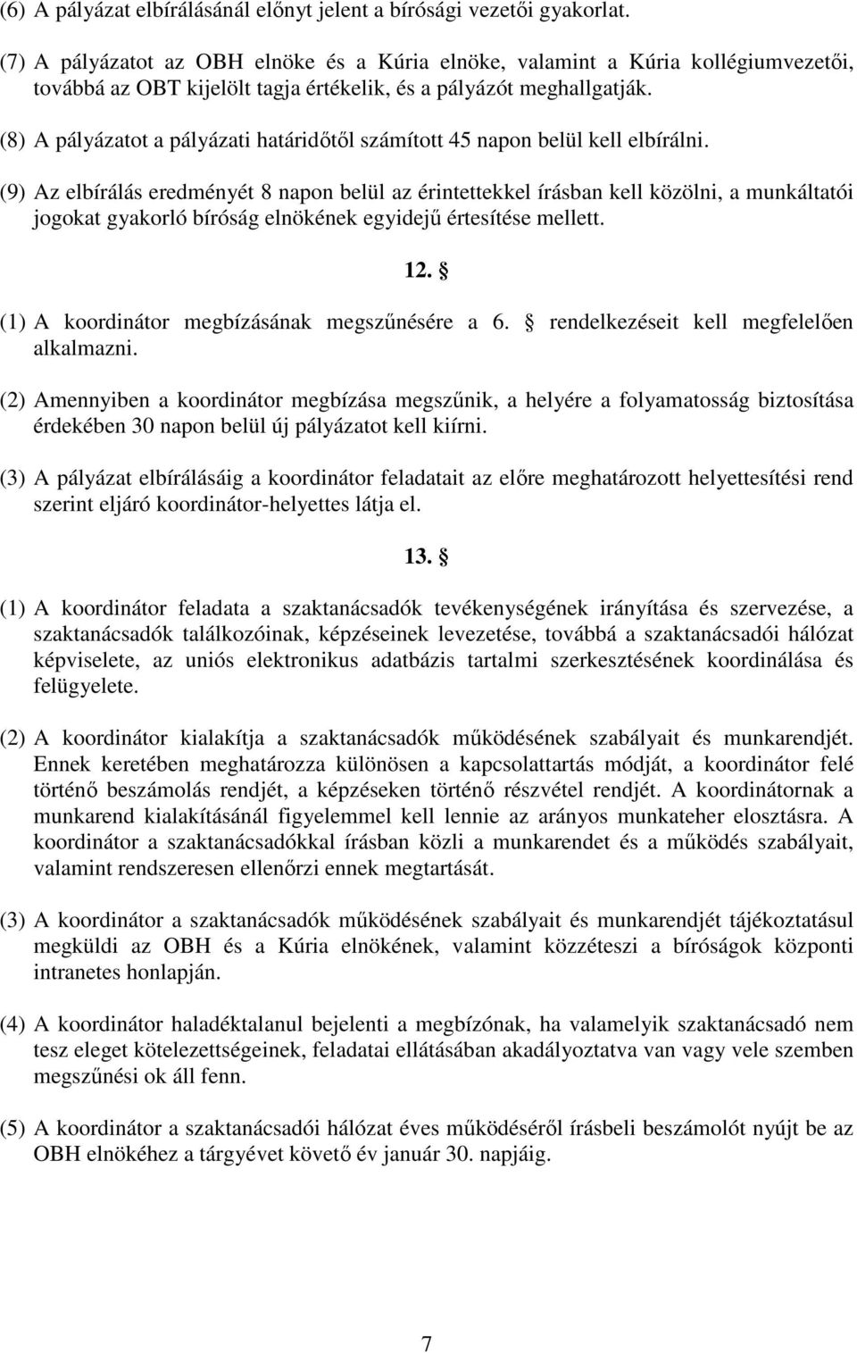 (8) A pályázatot a pályázati határidőtől számított 45 napon belül kell elbírálni.