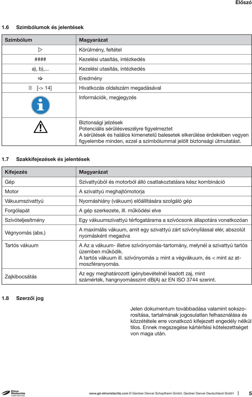 kimenetelű balesetek elkerülése érdekében vegyen figyelembe minden, ezzel a szimbólummal jelölt biztonsági útmutatást. 1.