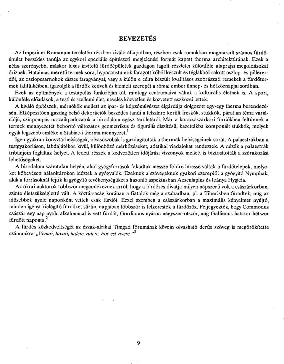 Hatalmas méretű termek sora, hypocaustumok faragott kőből készült és téglákból rakott oszlop- és pillérerdői, az oszlopcsarnokok díszes faragványai, vagy a külön e célra készült kvalitásos