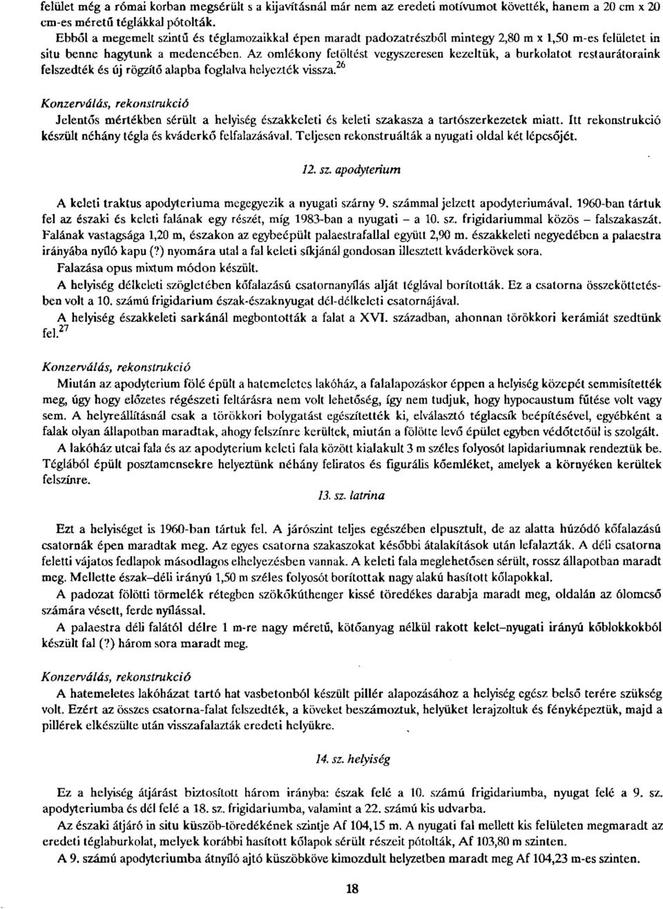 Az omlékony fetöltést vegyszeresen kezeltük, a burkolatot restaurátoraink felszedték és új rögzítő alapba foglalva helyezték vissza.