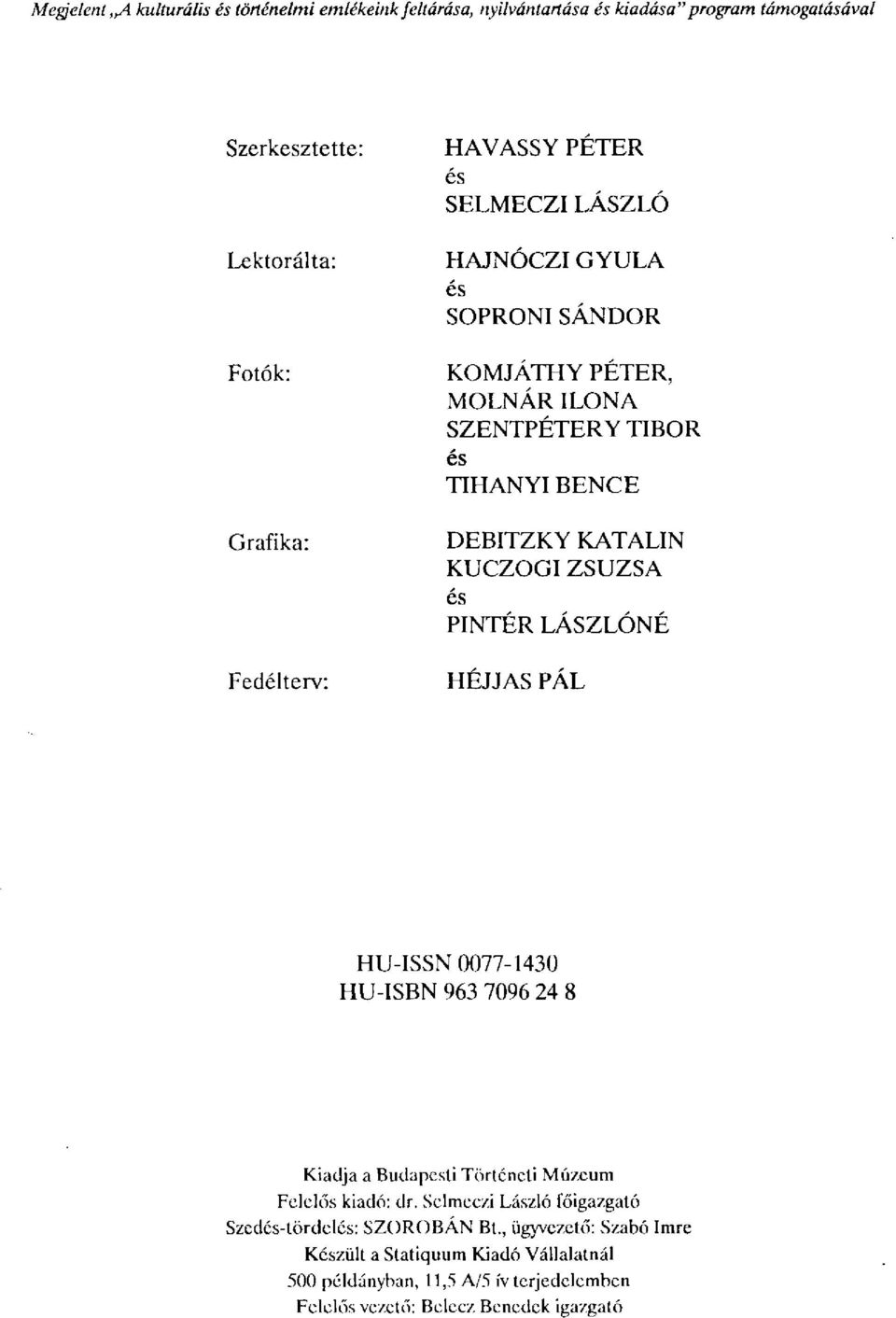 és PINTÉR LÁSZLÓNÉ HEJJAS PAL HU-ISSN 0077-1430 HU-ISBN 963 7096 24 8 Kiadja a Budapesti Történeti Múzeum Felelős kiadó: dr.