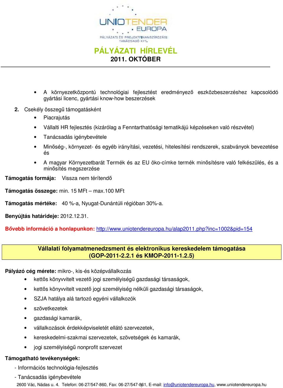 vezetési, hitelesítési rendszerek, szabványok bevezetése és A magyar Környezetbarát Termék és az EU öko-címke termék minısítésre való felkészülés, és a minısítés megszerzése Támogatás összege: min.