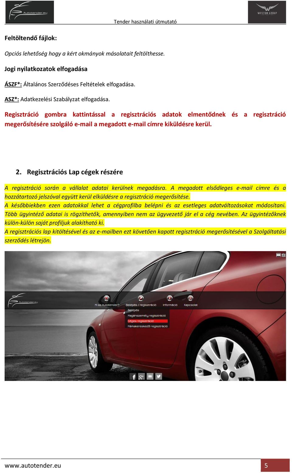 2. Regisztrációs Lap cégek részére A regisztráció során a vállalat adatai kerülnek megadásra.