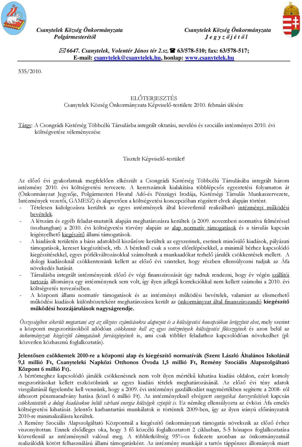 februári ülésére Tárgy: A Csongrádi Kistérség Többcélú Társulásba integrált oktatási, nevelési és szociális intézményei 2010. évi költségvetése véleményezése Tisztelt Képviselő-testület!