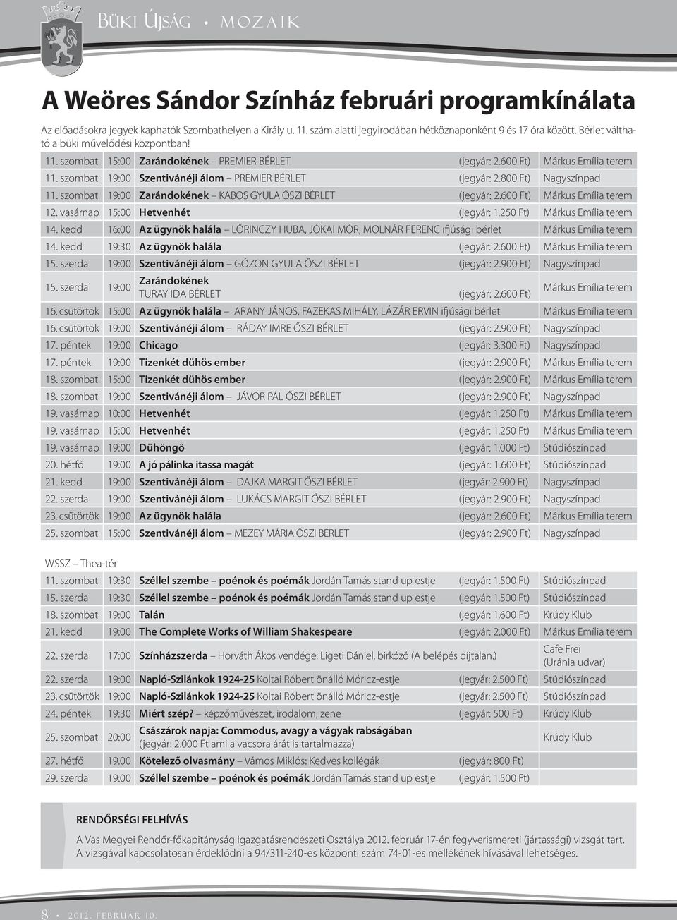 11 szombt 15:00 Zrándokének PREMIER BÉRLET (jegyár: 2600 Ft) Márkus Emíli terem 11 szombt 19:00 Szentivánéji álom PREMIER BÉRLET (jegyár: 2800 Ft) Ngyszínpd 11 szombt 19:00 Zrándokének KABOS GYULA