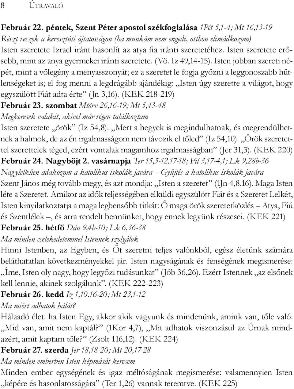 iránti szeretetéhez. Isten szeretete erősebb, mint az anya gyermekei iránti szeretete. (Vö. Iz 49,14-15).