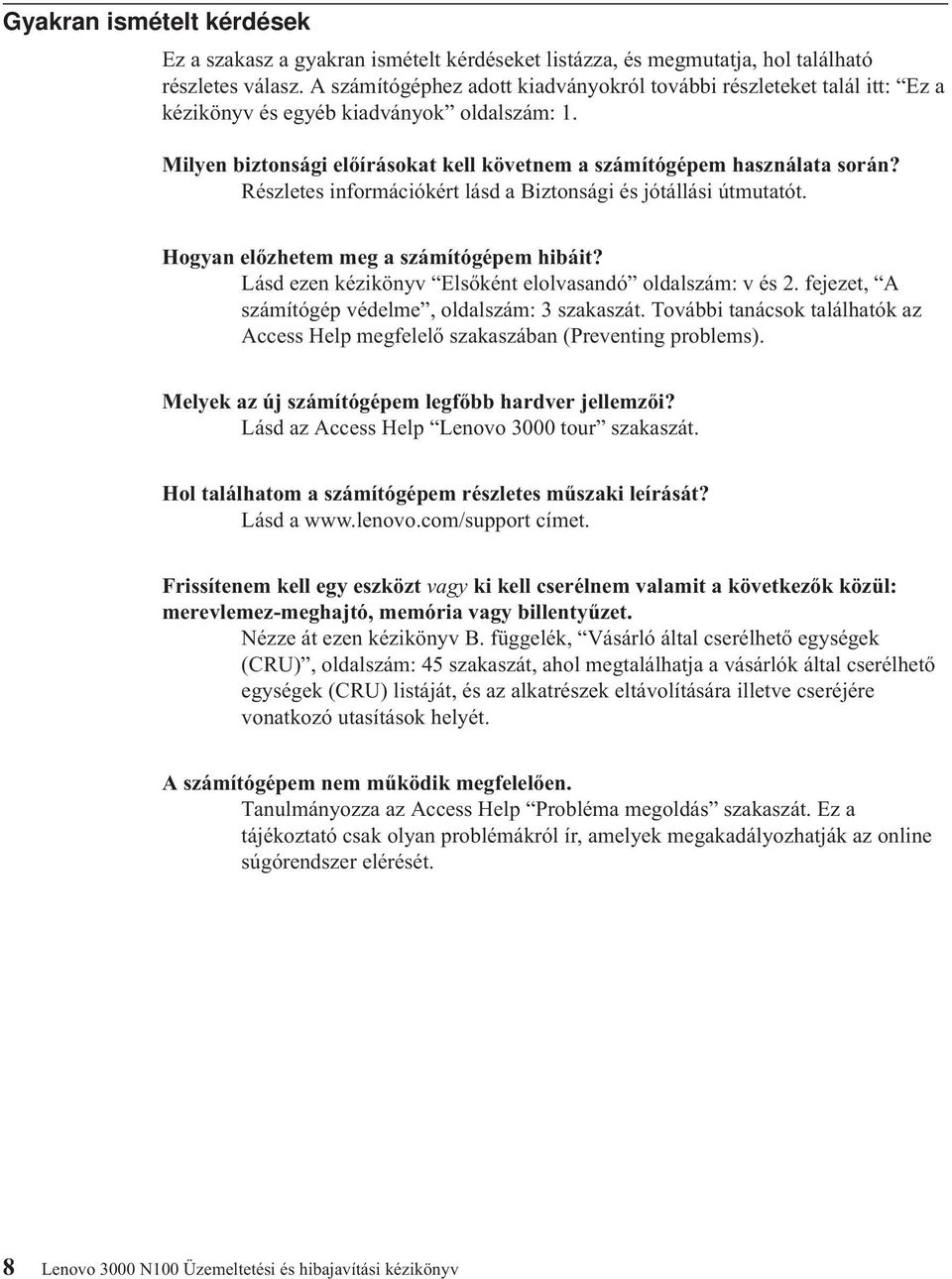 Részletes információkért lásd a Biztonsági és jótállási útmutatót. Hogyan előzhetem meg a számítógépem hibáit? Lásd ezen kézikönyv Elsőként elolvasandó oldalszám: v és 2.