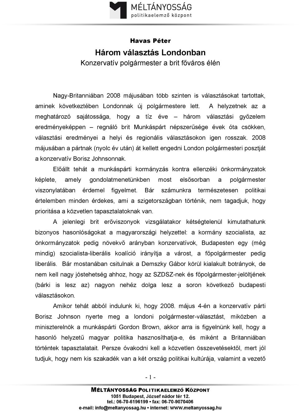 A helyzetnek az a meghatározó sajátossága, hogy a tíz éve három választási győzelem eredményeképpen regnáló brit Munkáspárt népszerűsége évek óta csökken, választási eredményei a helyi és regionális