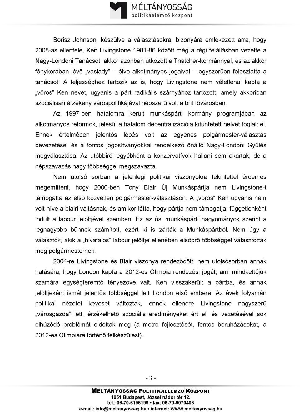 A teljességhez tartozik az is, hogy Livingstone nem véletlenül kapta a vörös Ken nevet, ugyanis a párt radikális szárnyához tartozott, amely akkoriban szociálisan érzékeny várospolitikájával népszerű