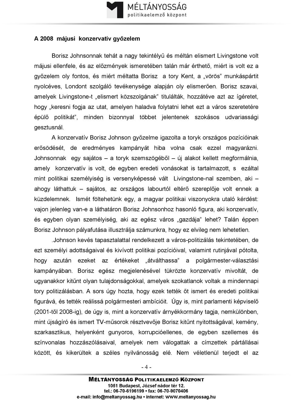 Borisz szavai, amelyek Livingstone-t elismert közszolgának titulálták, hozzátéve azt az ígéretet, hogy keresni fogja az utat, amelyen haladva folytatni lehet ezt a város szeretetére épülő politikát,