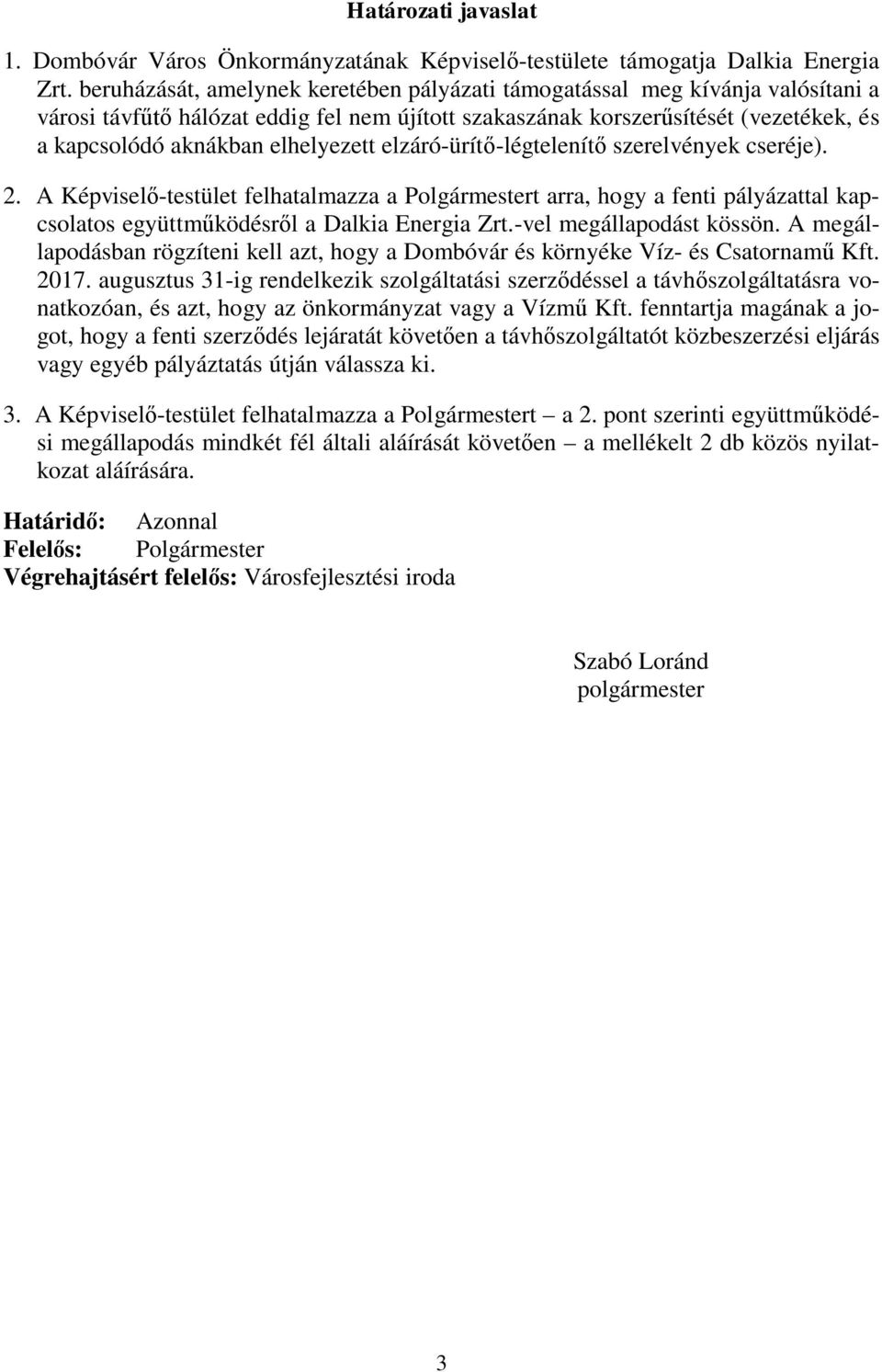 elhelyezett elzáró-ürítő-légtelenítő szerelvények cseréje). 2. A Képviselő-testület felhatalmazza a Polgármestert arra, hogy a fenti pályázattal kapcsolatos együttműködésről a Dalkia Energia Zrt.