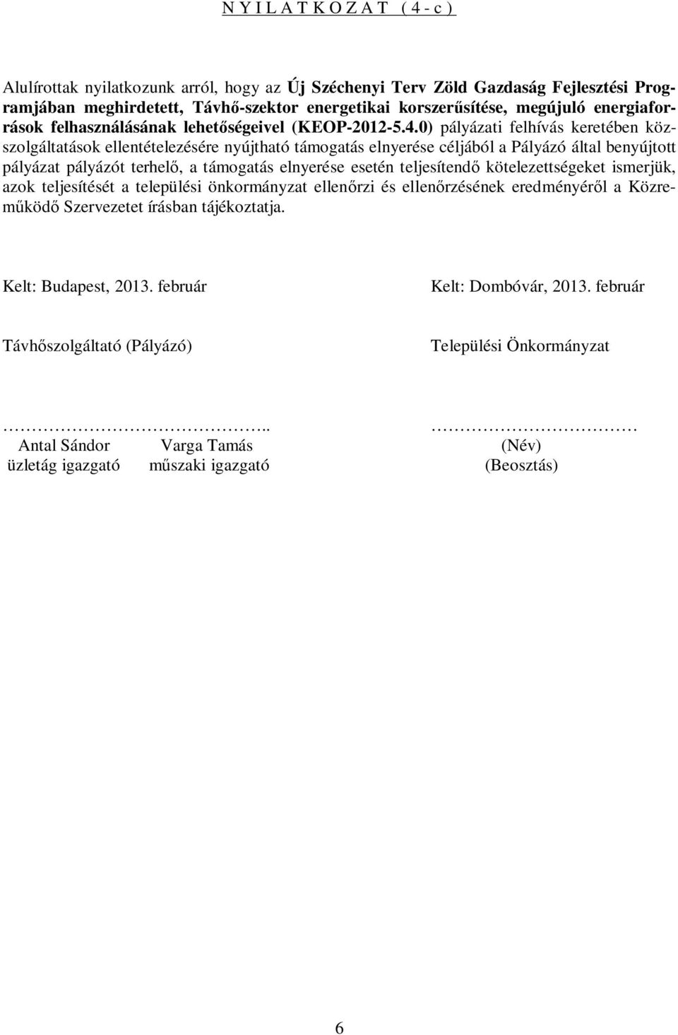 0) pályázati felhívás keretében közszolgáltatások ellentételezésére nyújtható támogatás elnyerése céljából a Pályázó által benyújtott pályázat pályázót terhelő, a támogatás elnyerése esetén