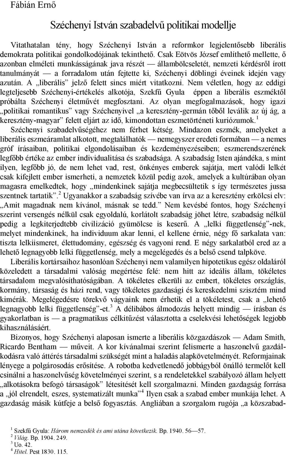 vagy azután. A liberális jelz felett sincs miért vitatkozni.