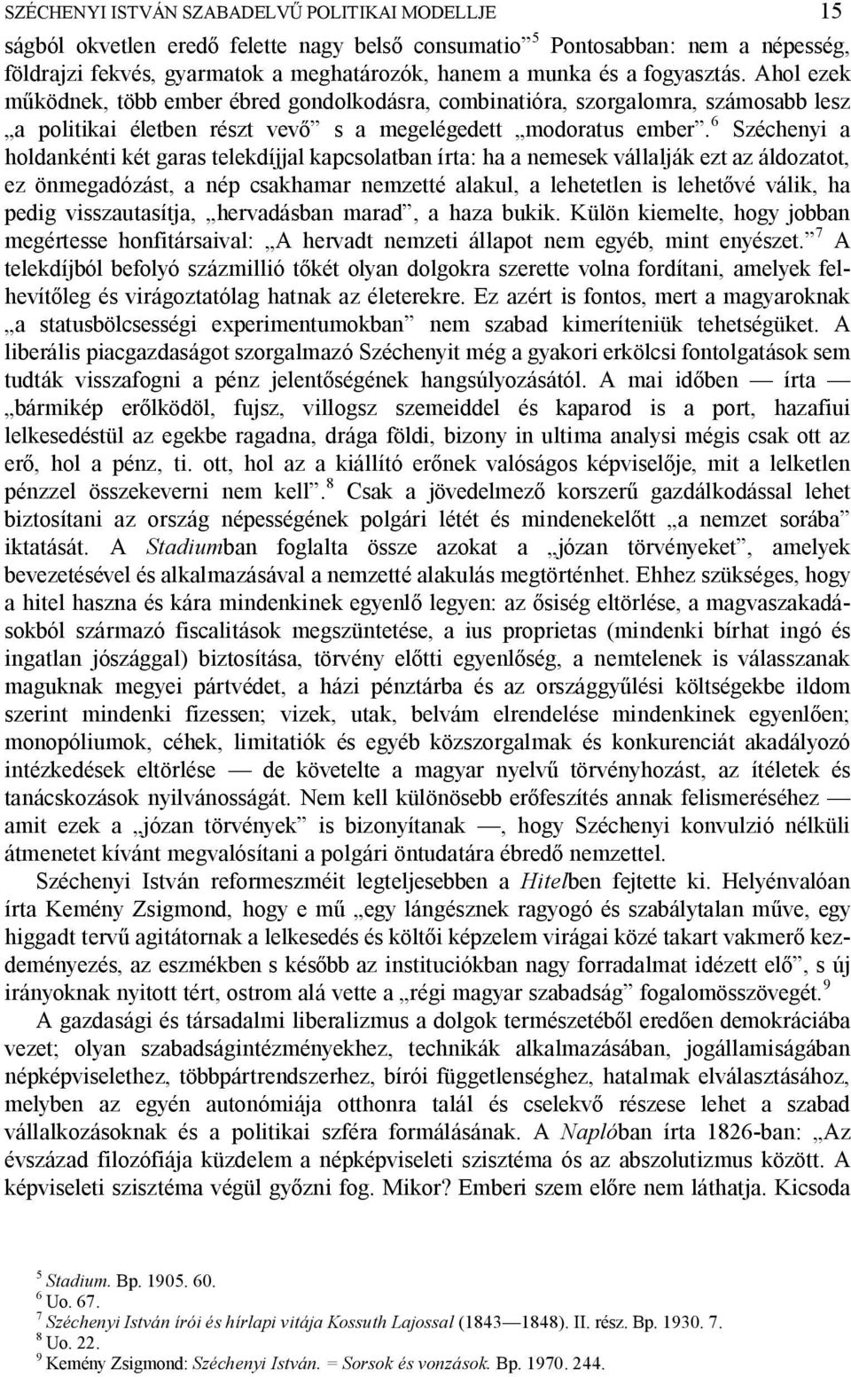 6 Széchenyi a holdankénti két garas telekdíjjal kapcsolatban írta: ha a nemesek vállalják ezt az áldozatot, ez önmegadózást, a nép csakhamar nemzetté alakul, a lehetetlen is lehet vé válik, ha pedig