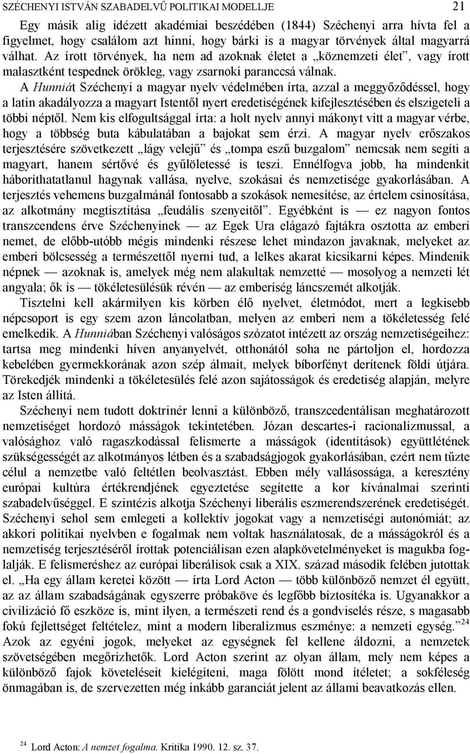 A Hunniát Széchenyi a magyar nyelv védelmében írta, azzal a meggy déssel, hogy a latin akadályozza a magyart Istent l nyert eredetiségének kifejlesztésében és elszigeteli a többi népt l.