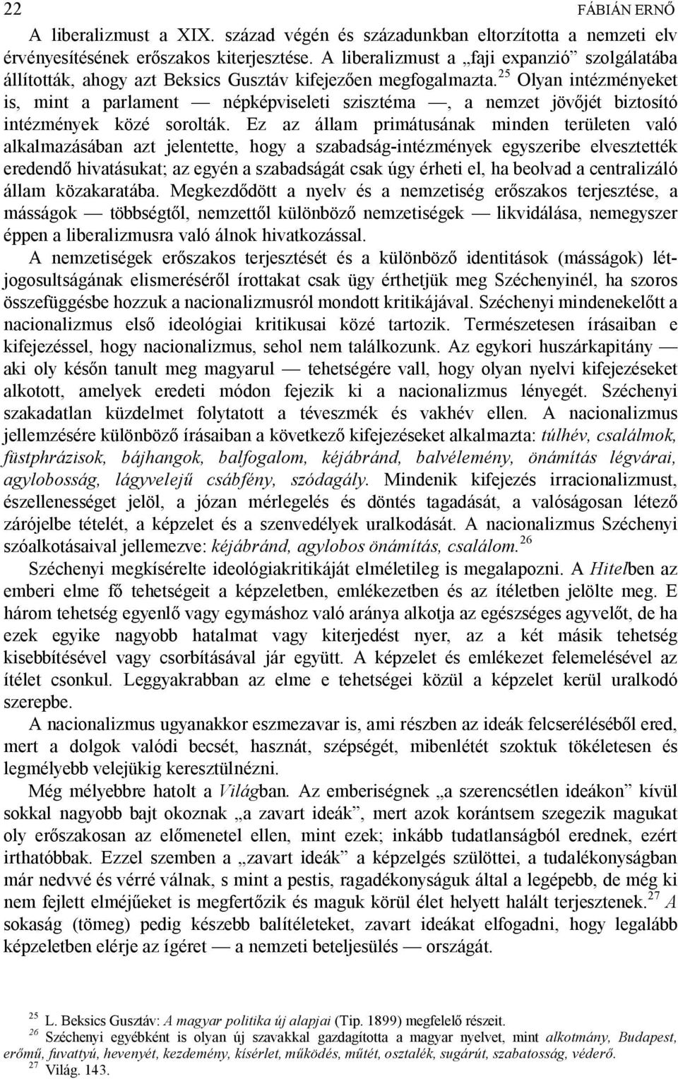 25 Olyan intézményeket is, mint a parlament népképviseleti szisztéma, a nemzet jöv jét biztosító intézmények közé sorolták.