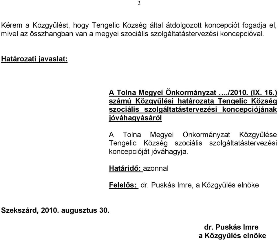 ) számú Közgyűlési határozata Tengelic Község szociális szolgáltatástervezési koncepciójának jóváhagyásáról A Tolna Megyei Önkormányzat