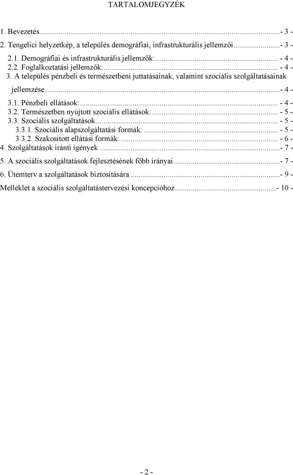 Természetben nyújtott szociális ellátások:... - 5-3.3. Szociális szolgáltatások... - 5-3.3.1. Szociális alapszolgáltatási formák:... - 5-3.3.2. Szakosított ellátási formák:... - 6-4.