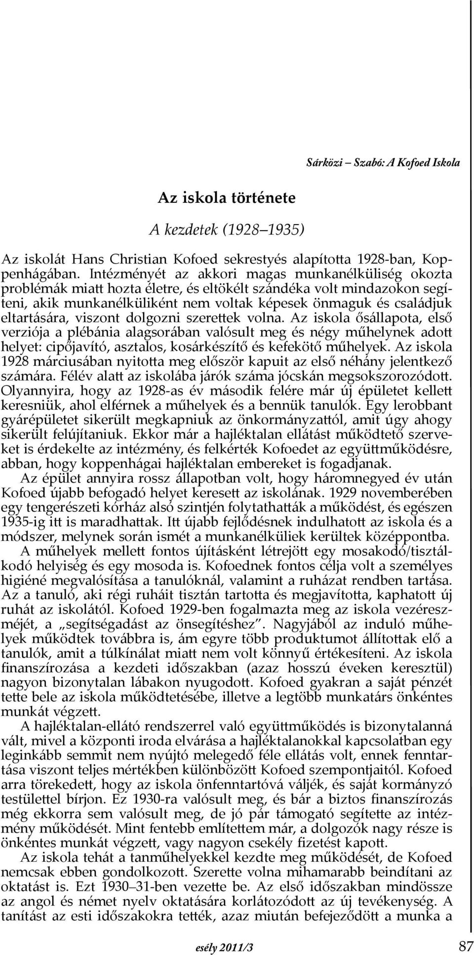 eltartására, viszont dolgozni szerettek volna.