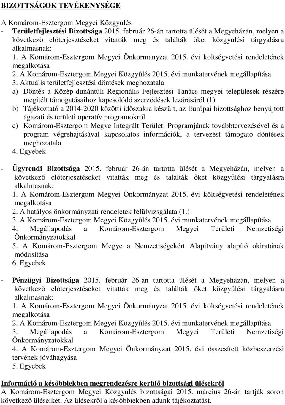 évi költségvetési rendeletének megalkotása 2. A Komárom-Esztergom Megyei Közgyűlés 2015. évi munkatervének megállapítása 3.