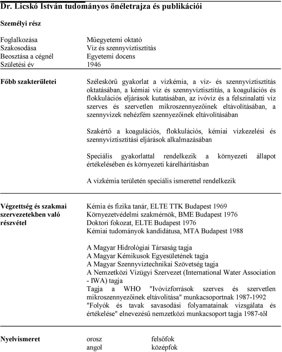 felszínalatti víz szerves és szervetlen mikroszennyezőinek eltávolításában, a szennyvizek nehézfém szennyezőinek eltávolításában Szakértő a koagulációs, flokkulációs, kémiai vízkezelési és