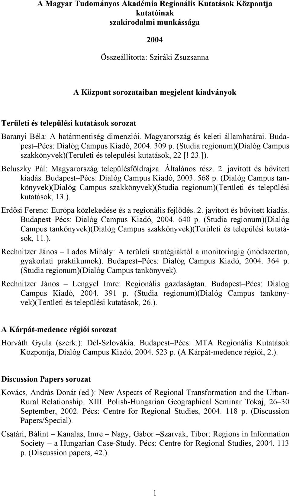 (Studia regionum)(dialóg Campus szakkönyvek)(területi és települési kutatások, 22 [! 23.]). Beluszky Pál: Magyarország településföldrajza. Általános rész. 2. javított és bővített kiadás.