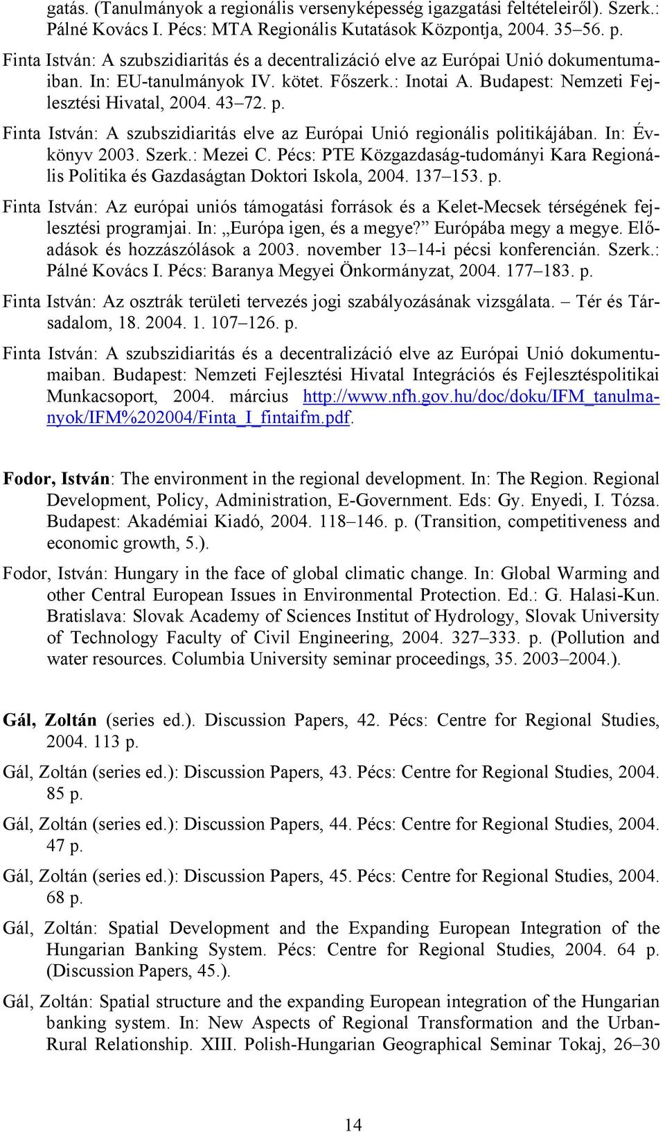 Finta István: A szubszidiaritás elve az Európai Unió regionális politikájában. In: Évkönyv 2003. Szerk.: Mezei C.
