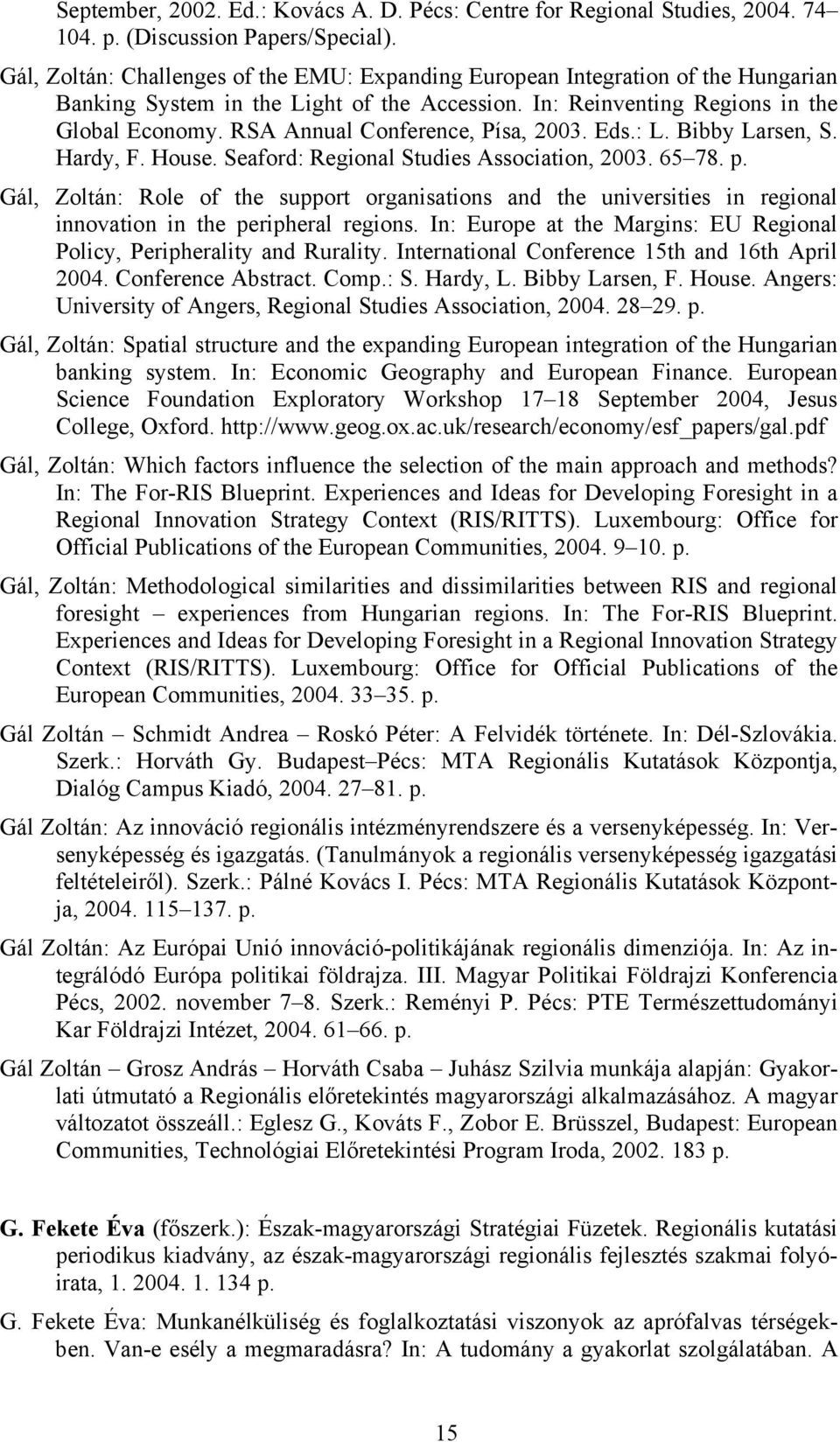 RSA Annual Conference, Písa, 2003. Eds.: L. Bibby Larsen, S. Hardy, F. House. Seaford: Regional Studies Association, 2003. 65 78. p.