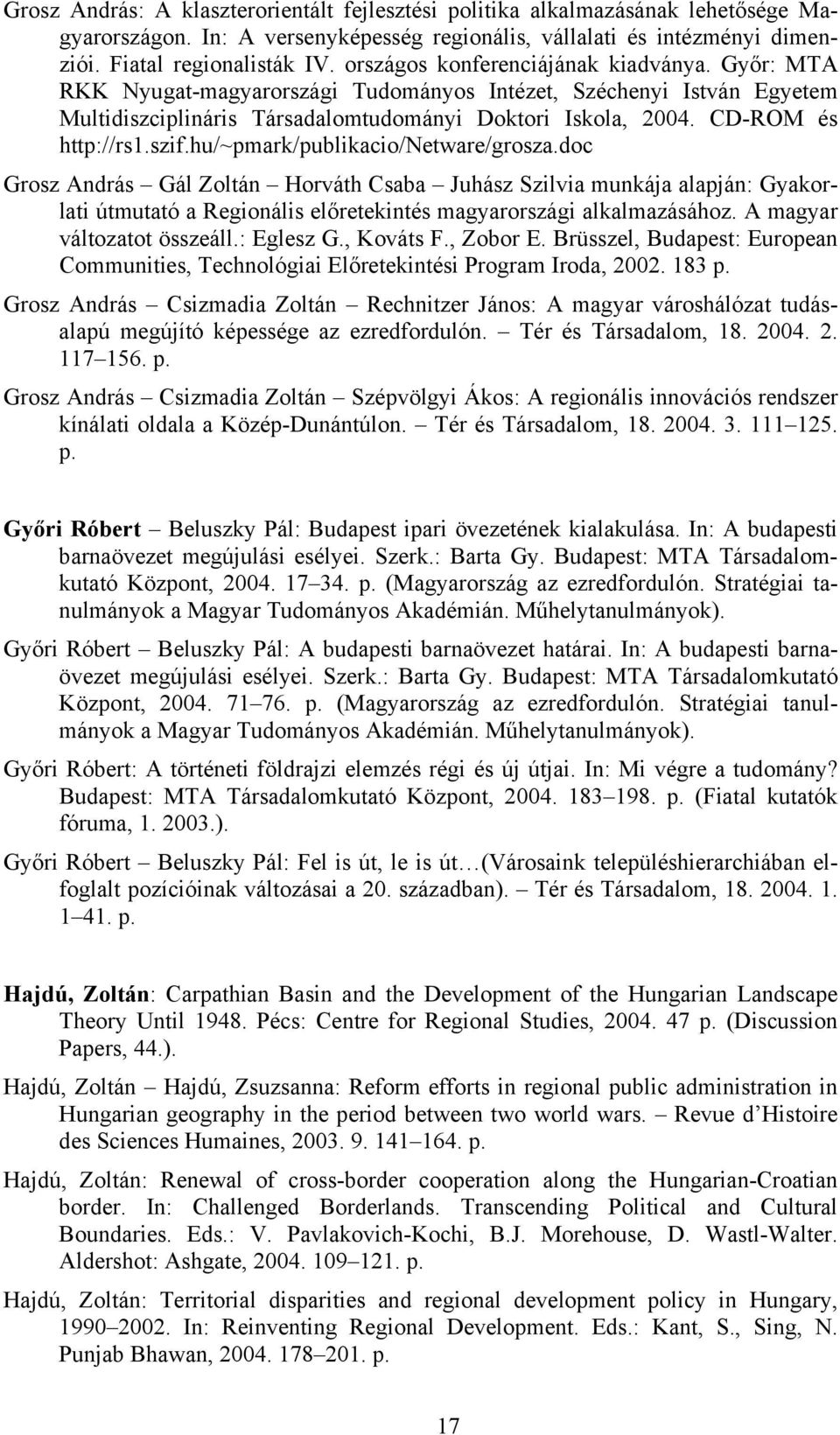 szif.hu/~pmark/publikacio/netware/grosza.doc Grosz András Gál Zoltán Horváth Csaba Juhász Szilvia munkája alapján: Gyakorlati útmutató a Regionális előretekintés magyarországi alkalmazásához.