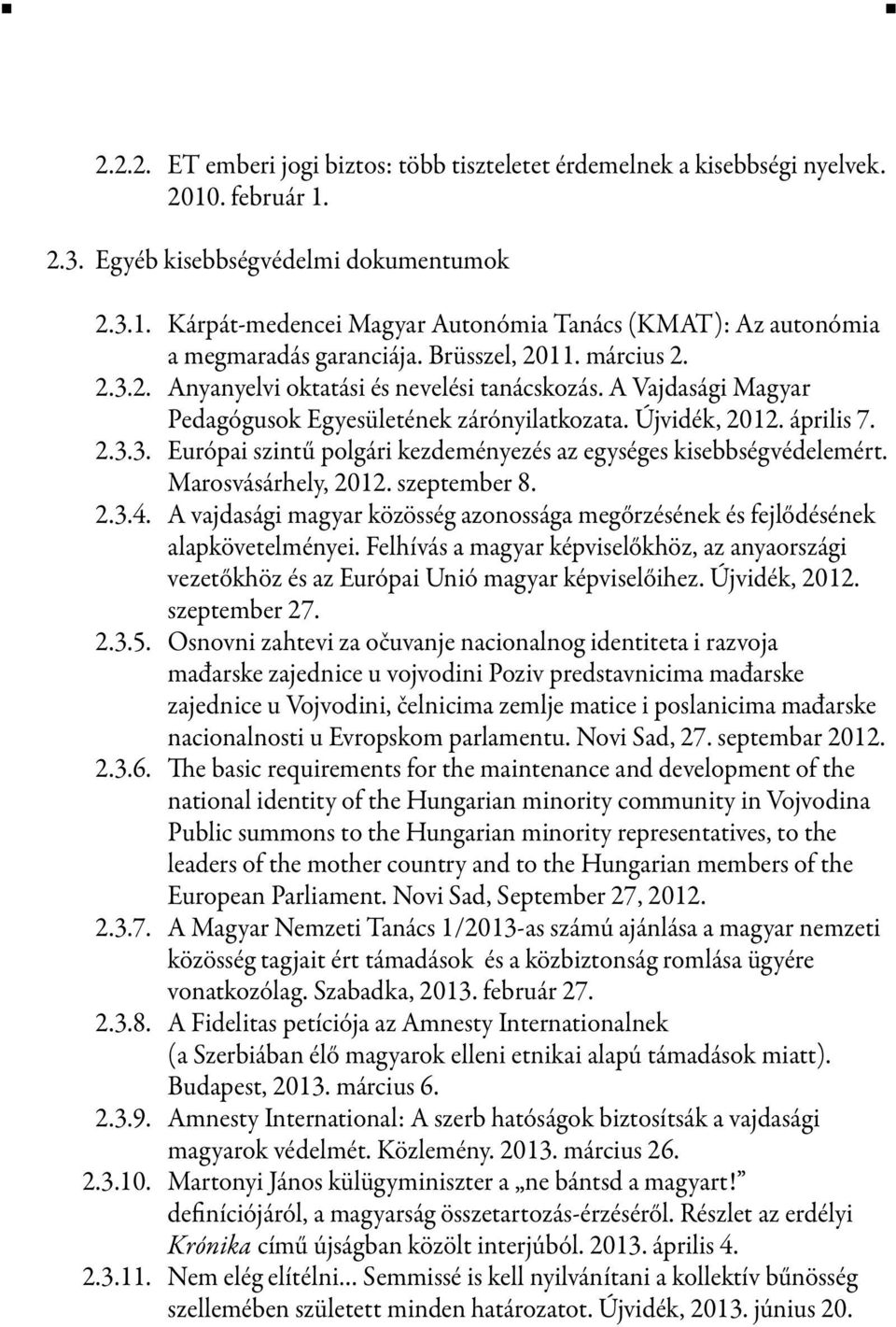 Marosvásárhely, 2012. szeptember 8. 2.3.4. A vajdasági magyar közösség azonossága megőrzésének és fejlődésének alapkövetelményei.